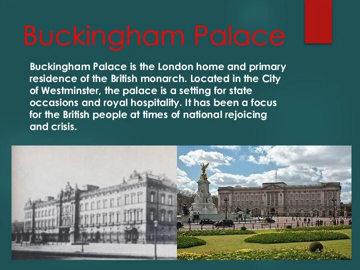 Buckingham Palace Buckingham Palace is the London home and primary residence