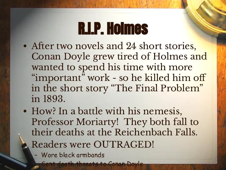 R.I.P. Holmes After two novels and 24 short stories, Conan Doyle