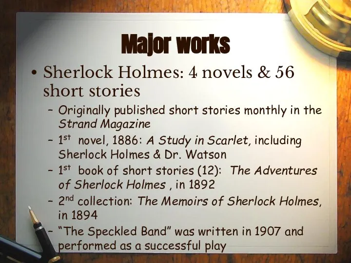 Major works Sherlock Holmes: 4 novels & 56 short stories Originally