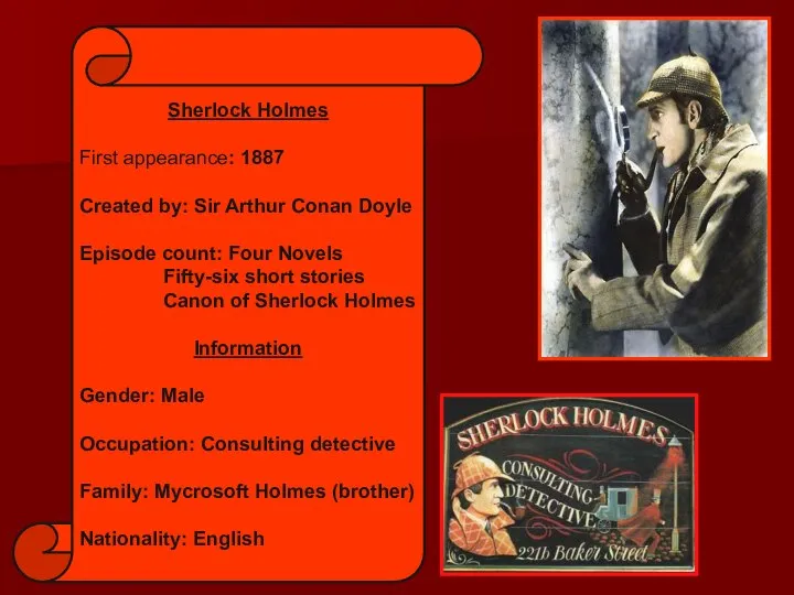 Sherlock Holmes First appearance: 1887 Created by: Sir Arthur Conan Doyle