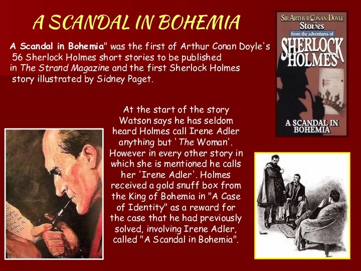 A SCANDAL IN BOHEMIA A Scandal in Bohemia" was the first