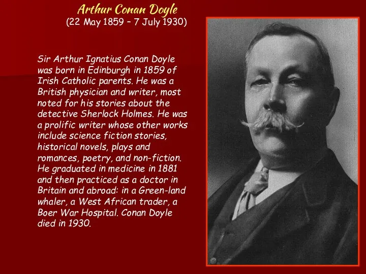Arthur Conan Doyle (22 May 1859 – 7 July 1930) Sir