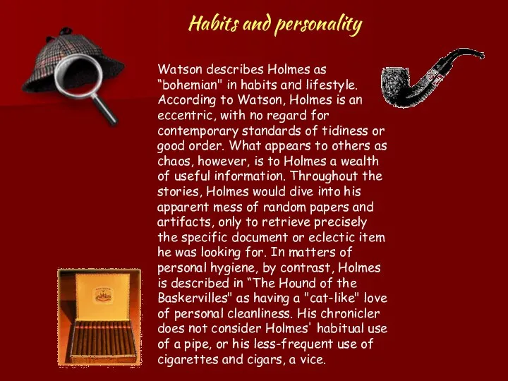 Habits and personality Watson describes Holmes as “bohemian" in habits and