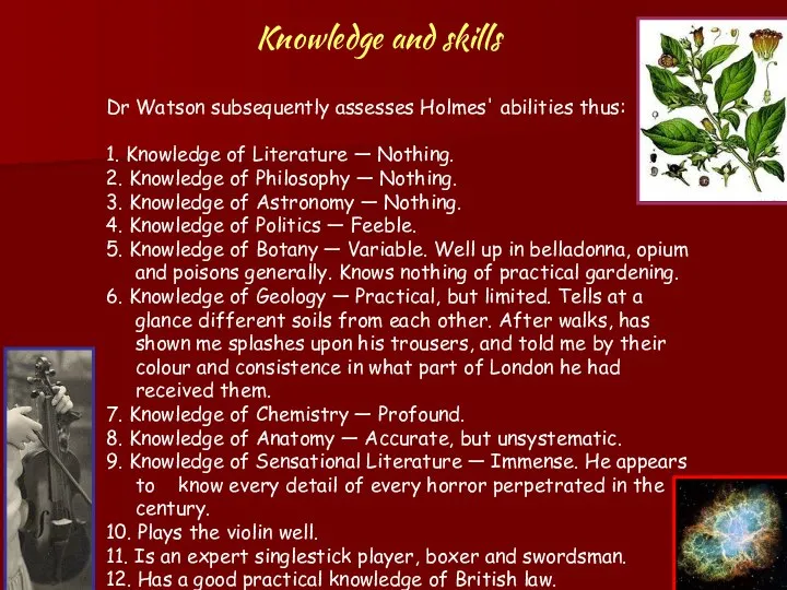 Knowledge and skills Dr Watson subsequently assesses Holmes' abilities thus: 1.