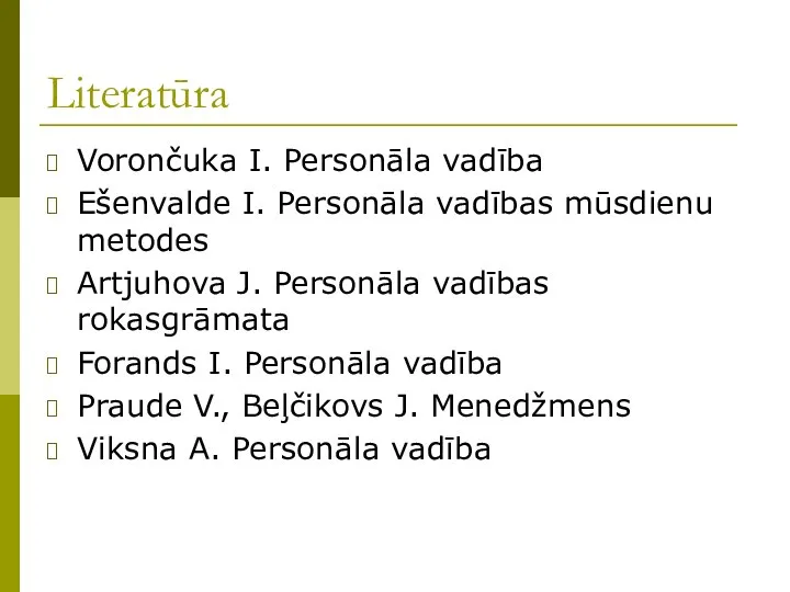 Literatūra Vorončuka I. Personāla vadība Ešenvalde I. Personāla vadības mūsdienu metodes