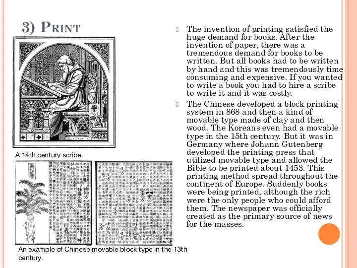 3) Print The invention of printing satisfied the huge demand for