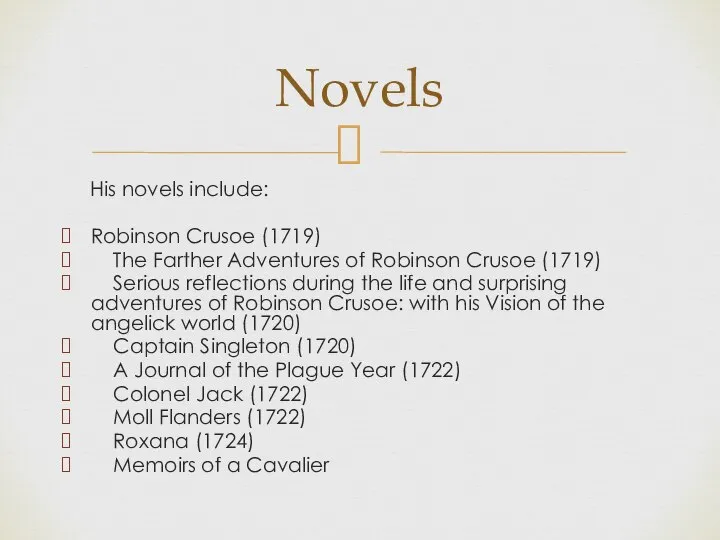 His novels include: Robinson Crusoe (1719) The Farther Adventures of Robinson