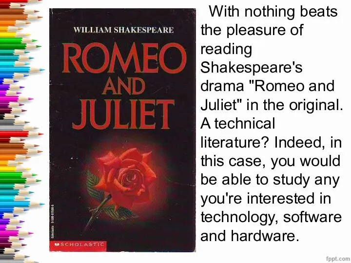 With nothing beats the pleasure of reading Shakespeare's drama "Romeo and