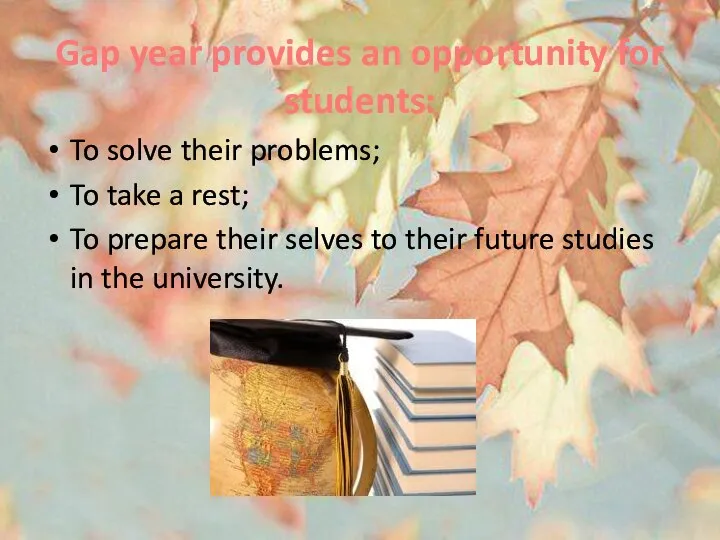Gap year provides an opportunity for students: To solve their problems;