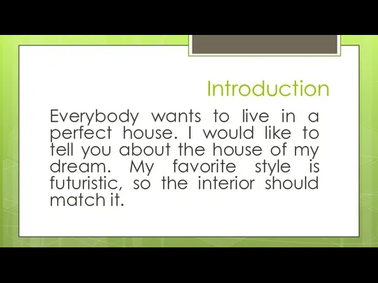 Introduction Everybody wants to live in a perfect house. I would