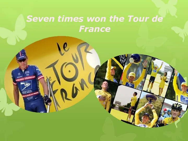 Seven times won the Tour de France