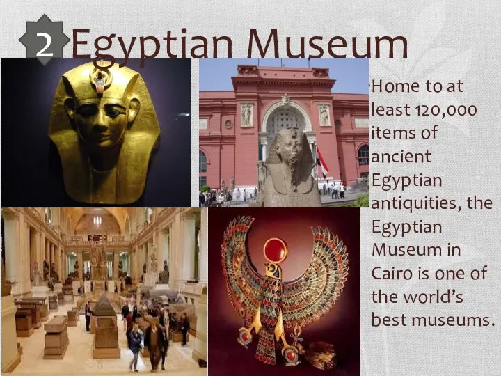 Egyptian Museum Home to at least 120,000 items of ancient Egyptian