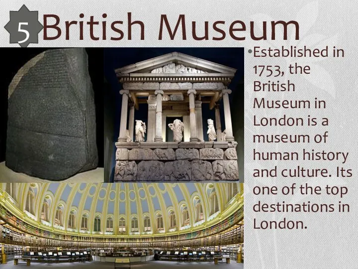 British Museum Established in 1753, the British Museum in London is