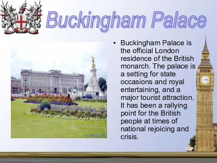 Buckingham Palace is the official London residence of the British monarch.