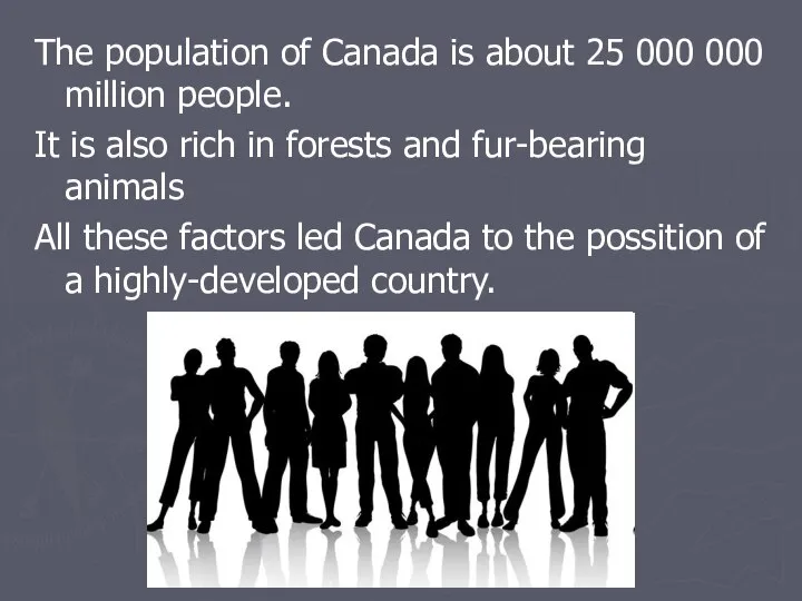 The population of Canada is about 25 000 000 million people.