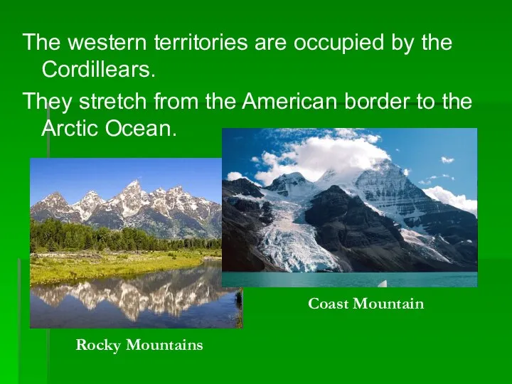 The western territories are occupied by the Cordillears. They stretch from