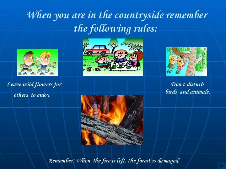 When you are in the countryside remember the following rules: Leave