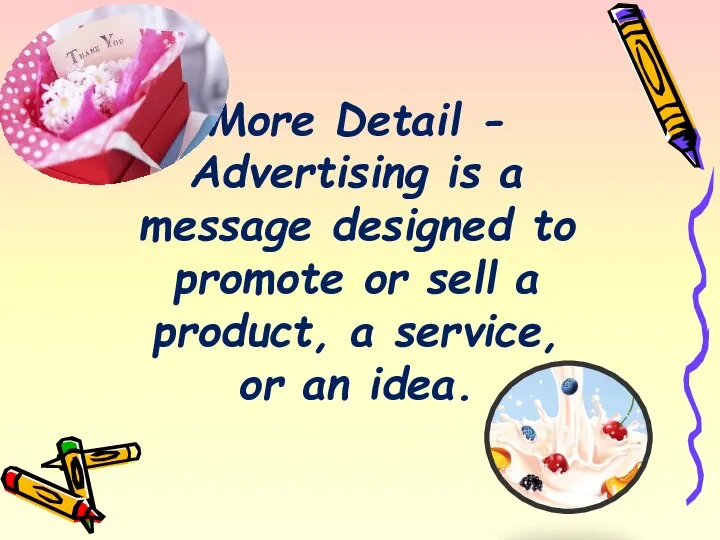 More Detail - Advertising is a message designed to promote or