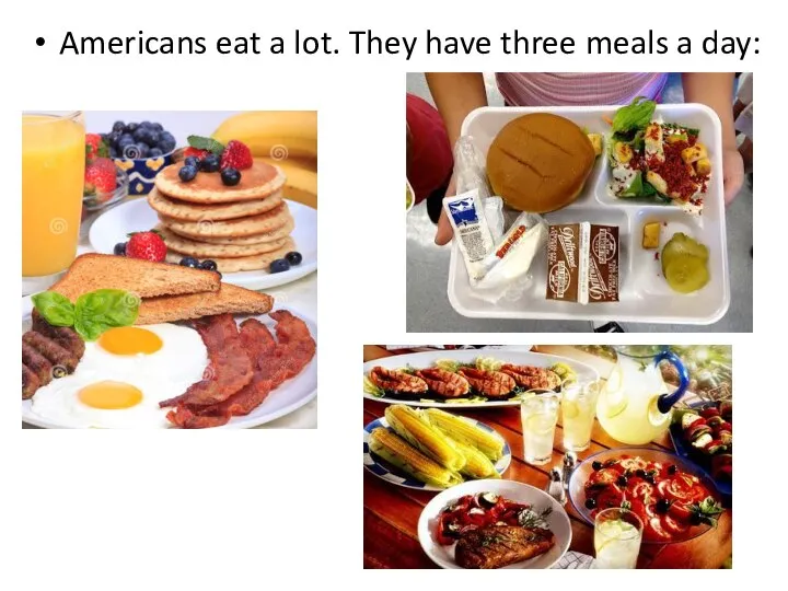 Americans eat a lot. They have three meals a day: