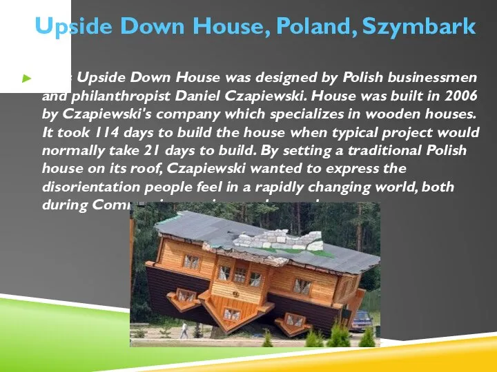 This Upside Down House was designed by Polish businessmen and philanthropist