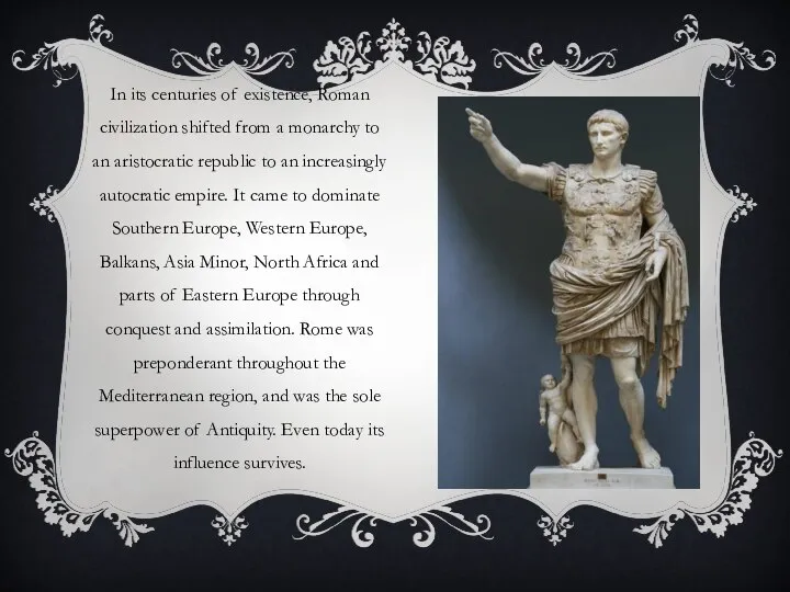 In its centuries of existence, Roman civilization shifted from a monarchy