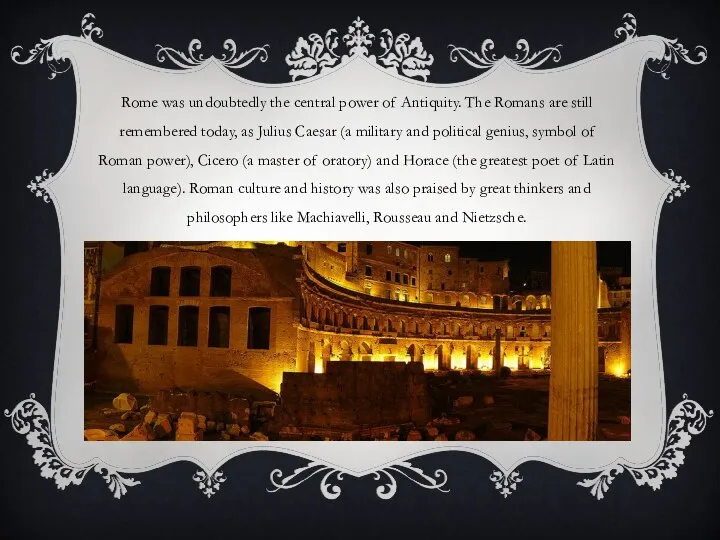 Rome was undoubtedly the central power of Antiquity. The Romans are