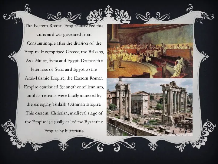 The Eastern Roman Empire survived this crisis and was governed from