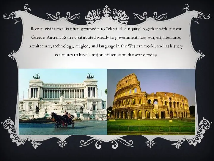 Roman civilization is often grouped into "classical antiquity" together with ancient