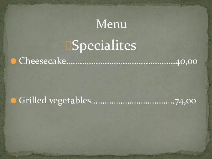 Specialites Cheesecake……………………………..………….40,00 Grilled vegetables……………………………….74,00 Menu