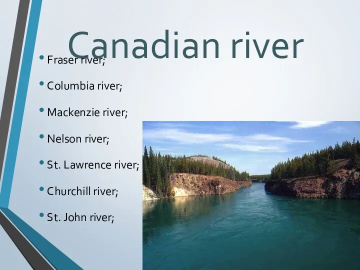 Canadian river Fraser river; Columbia river; Mackenzie river; Nelson river; St.