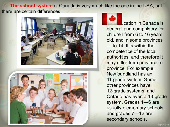 The school system of Canada is very much like the one