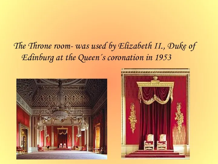 The Throne room- was used by Elizabeth II., Duke of Edinburg