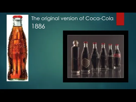 The original version of Coca-Cola. 1886
