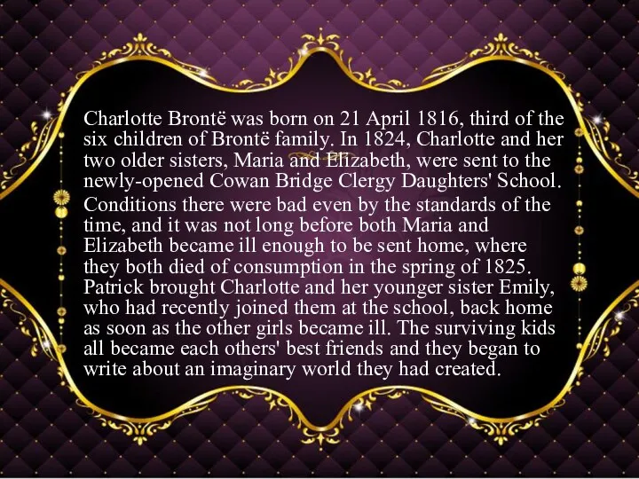 Charlotte Brontë was born on 21 April 1816, third of the