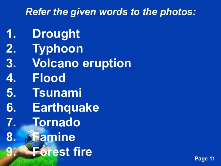 Refer the given words to the photos: Drought Typhoon Volcano eruption