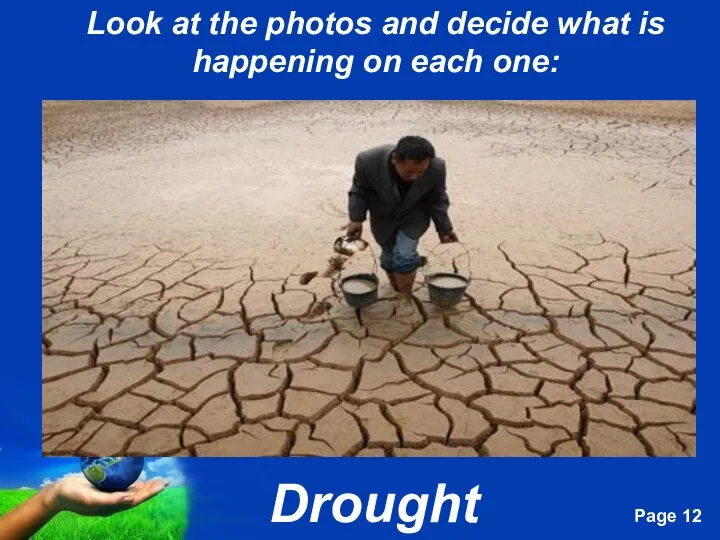 Look at the photos and decide what is happening on each one: Drought