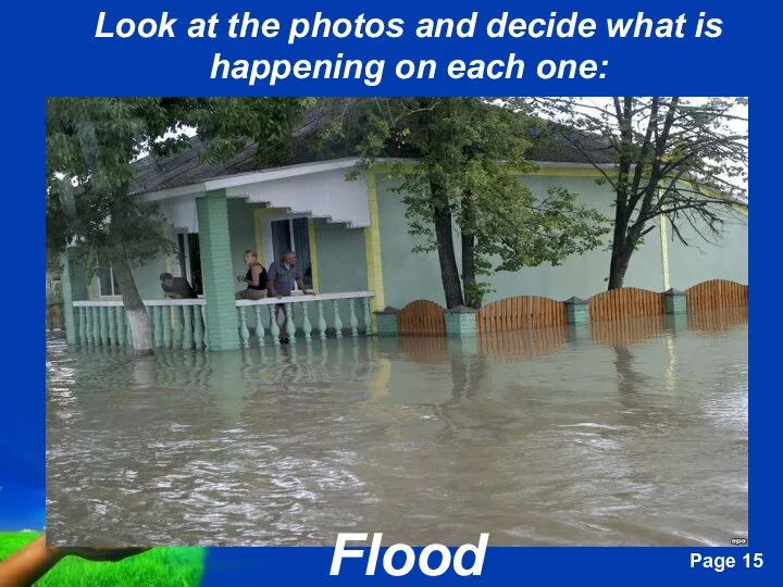 Look at the photos and decide what is happening on each one: Flood