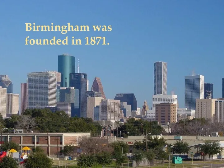 Birmingham was founded in 1871.