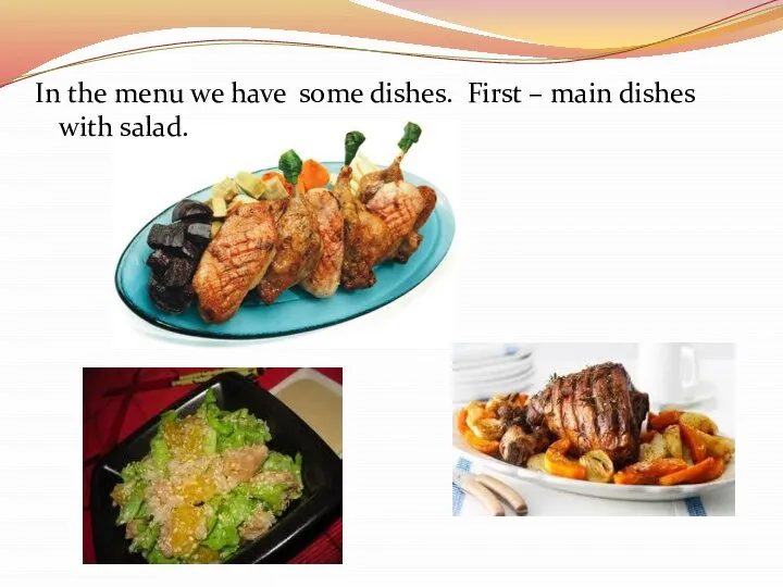 In the menu we have some dishes. First – main dishes with salad.