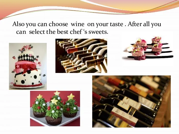 Also you can choose wine on your taste . After all