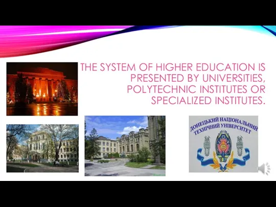 The system of higher education is presented by universities, polytechnic institutes or specialized institutes.