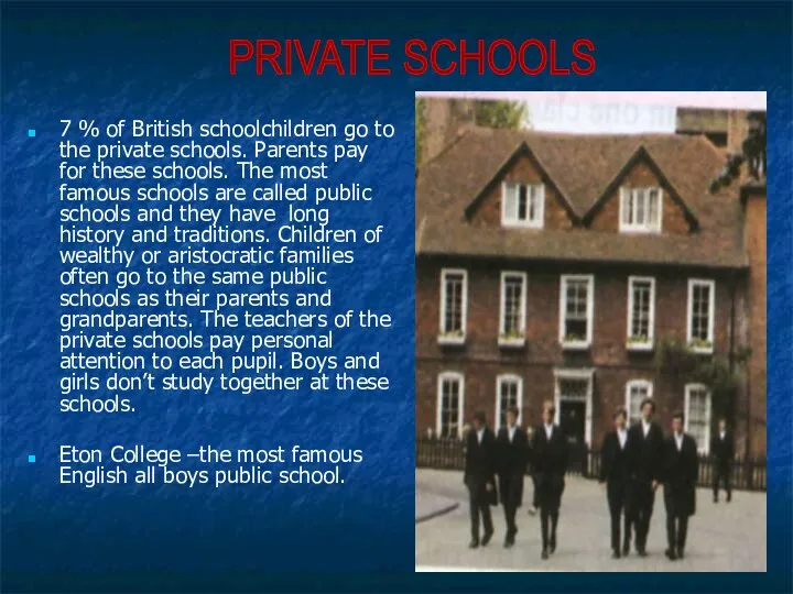 7 % of British schoolchildren go to the private schools. Parents