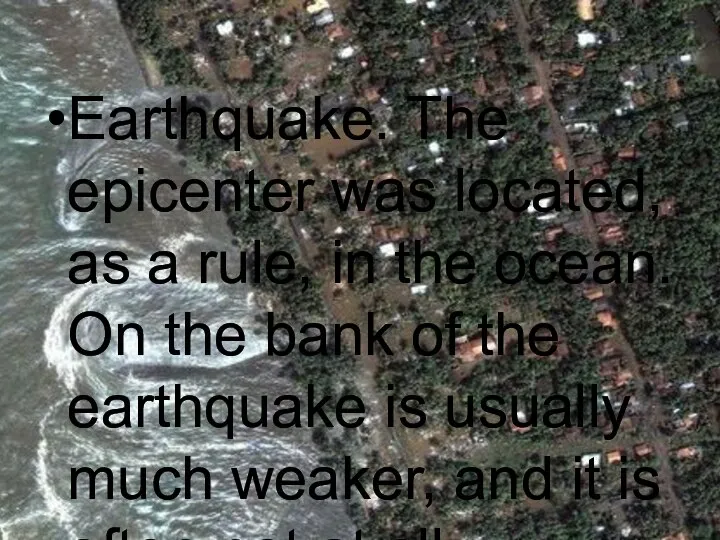 Earthquake. The epicenter was located, as a rule, in the ocean.