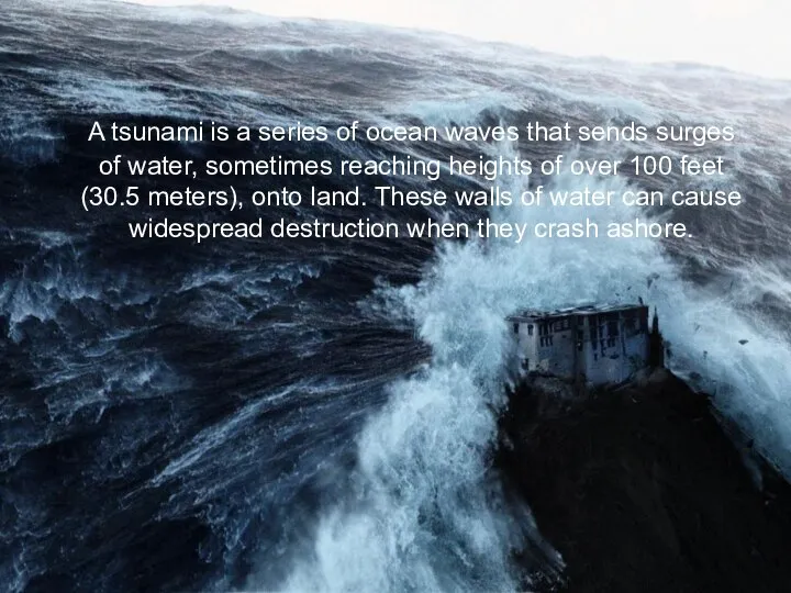 A tsunami is a series of ocean waves that sends surges