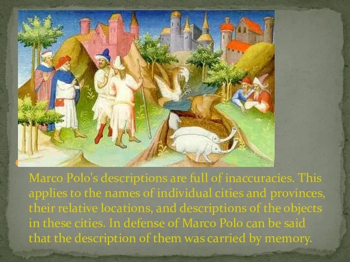 Marco Polo's descriptions are full of inaccuracies. This applies to the