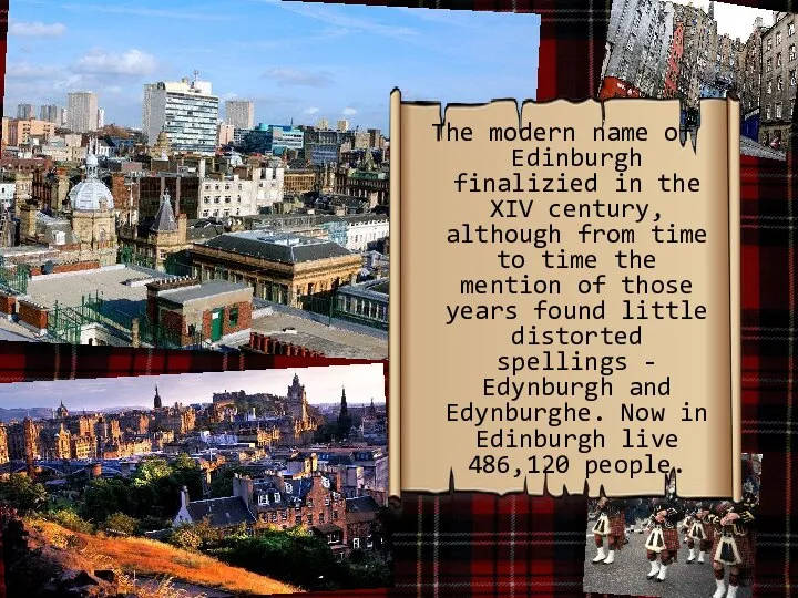 The modern name of Edinburgh finalizied in the XIV century, although