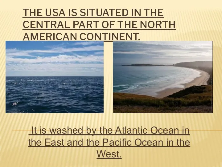 The USA is situated in the Central part of the North