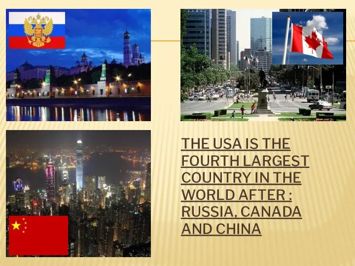 The USA is the fourth largest country in the world after : Russia, Canada and China