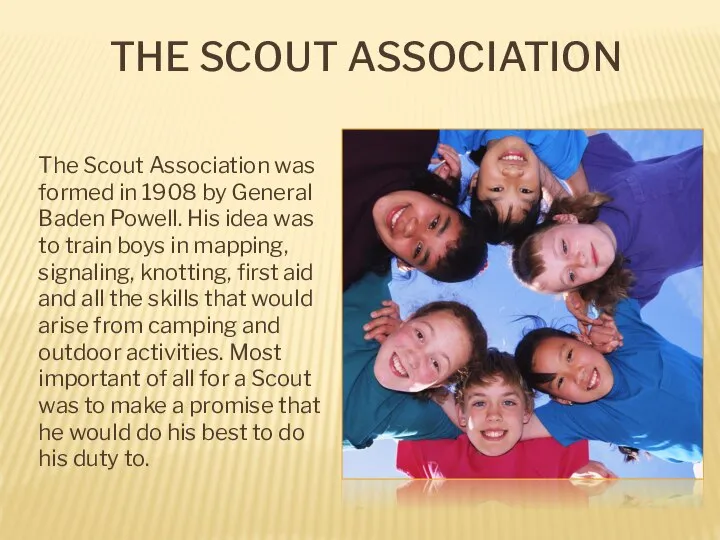 The Scout Association The Scout Association was formed in 1908 by