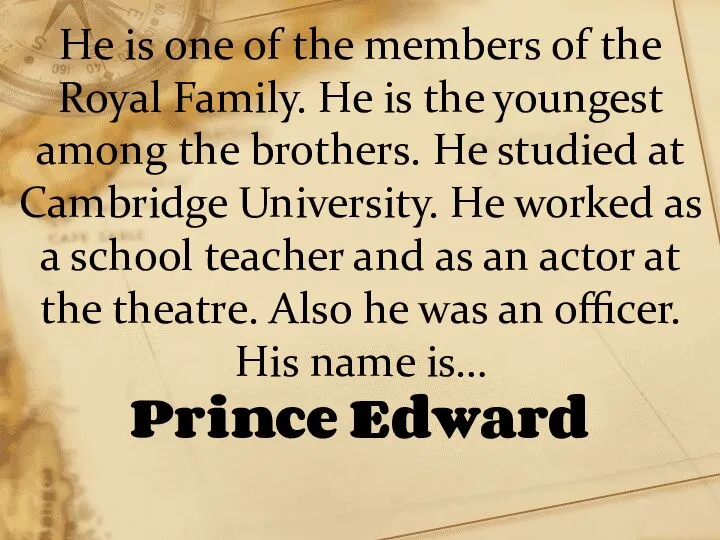 He is one of the members of the Royal Family. He